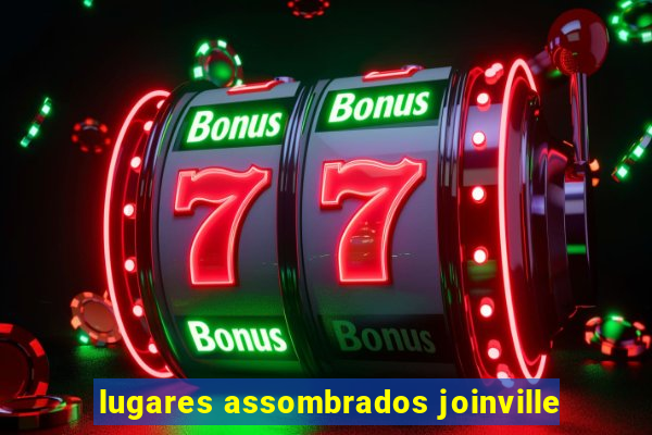 lugares assombrados joinville